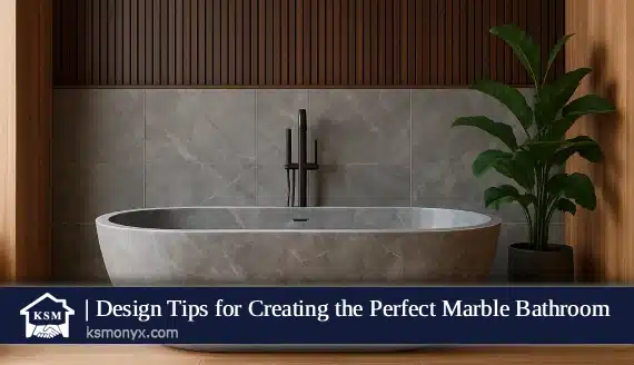 Design Tips for Creating the Perfect Marble Bathroom