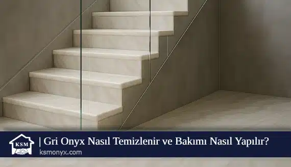 Gri Onyx Nasıl Temizlenir ve Bakımı Nasıl Yapılır