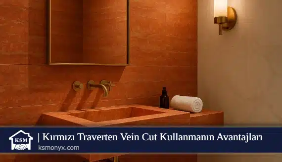 Kırmızı Traverten Vein Cut Kullanmanın Avantajları