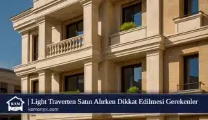 Light Traverten Satın Alırken Dikkat Edilmesi Gerekenler