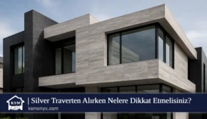 Silver Traverten Alırken Nelere Dikkat Etmelisiniz