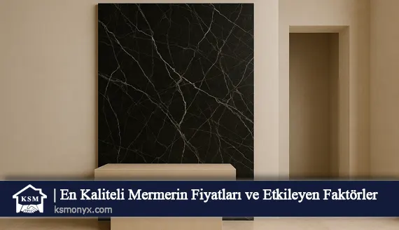 En Kaliteli Mermerin Fiyatları ve Etkileyen Faktörler