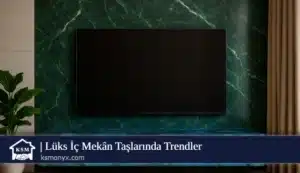 Lüks İç Mekân Taşlarında TrendlerEdilmesi Gerekenler