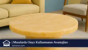 Masalarda Onyx Kullanmanın Avantajları