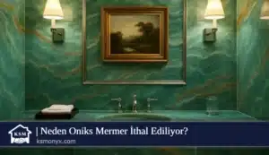 Neden Oniks Mermer İthal Ediliyor
