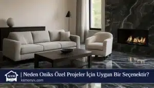 Neden Oniks Özel Projeler İçin Uygun Bir Seçenektir