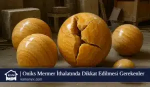 Oniks Mermer İthalatında Dikkat Edilmesi Gerekenler