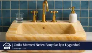Oniks Mermeri Neden Banyolar İçin Uygundur
