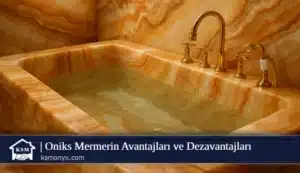 Oniks Mermerin Avantajları ve Dezavantajları
