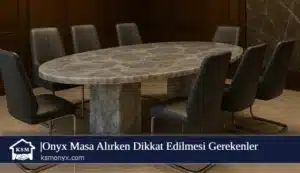 Onyx Masa Alırken Dikkat Edilmesi Gerekenler
