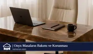Onyx Masaların Bakımı ve Korunması