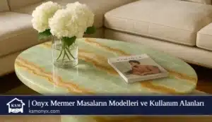 Onyx Mermer Masaların Modelleri ve Kullanım Alanları