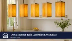Onyx Mermer Taşlı Lambaların Avantajları