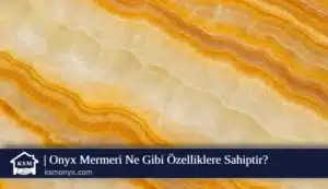 Onyx Mermeri Ne Gibi Özelliklere Sahiptir