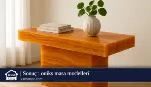 Sonuç oniks masa modelleri