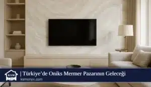 Türkiye’de Oniks Mermer Pazarının Geleceği
