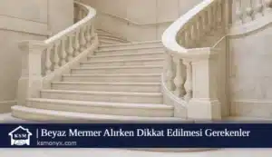 Beyaz Mermer Alırken Dikkat Edilmesi Gerekenler