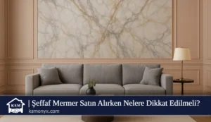 Şeffaf Mermer Satın Alırken Nelere Dikkat Edilmeli