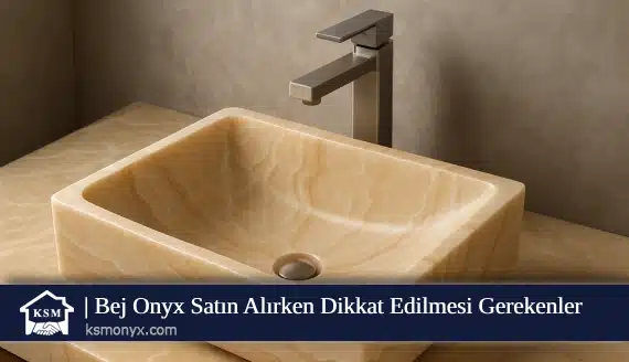 Bej Onyx Satın Alırken Dikkat Edilmesi Gerekenler