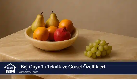 Bej Onyx’in Teknik ve Görsel Özellikleri