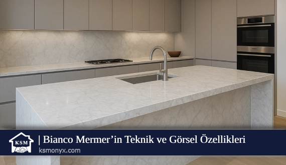 Bianco Mermer’in Teknik ve Görsel Özellikleri