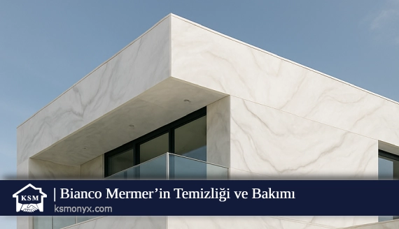 Bianco Mermer’in Temizliği ve Bakımı