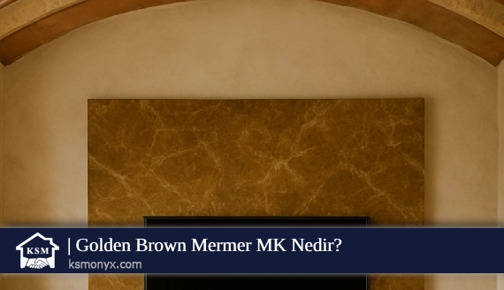 Golden Brown Mermer MK Nedir