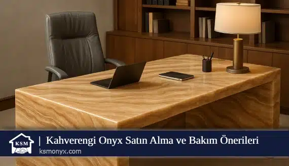 Kahverengi Onyx Satın Alma ve Bakım Önerileri
