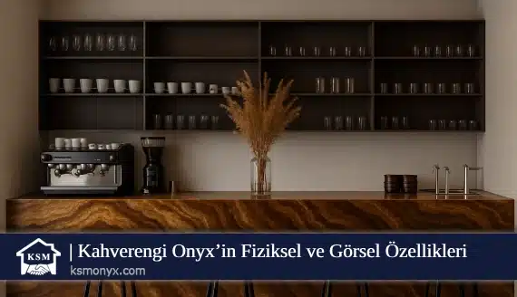Kahverengi Onyx’in Fiziksel ve Görsel Özellikleri