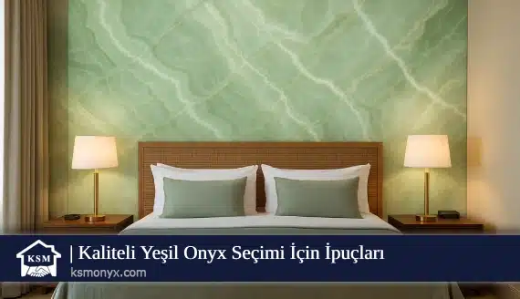 Kaliteli Yeşil Onyx Seçimi İçin İpuçları
