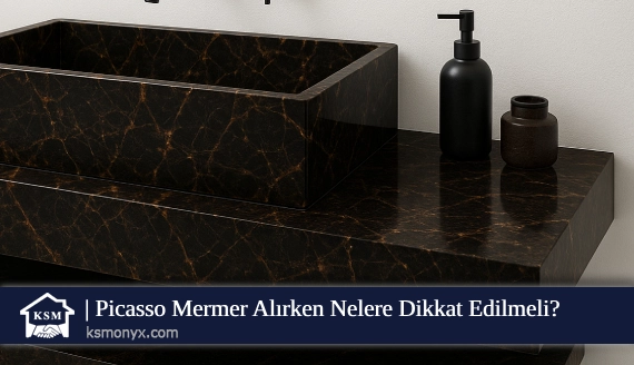 Picasso Mermer Alırken Nelere Dikkat Edilmeli