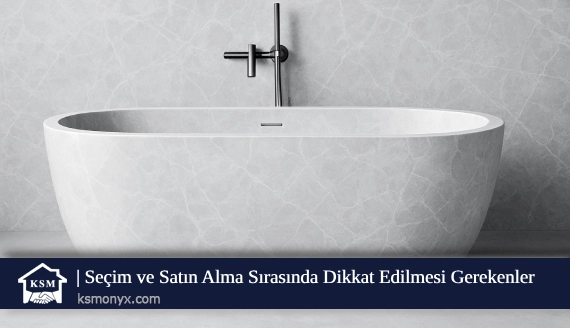 Seçim ve Satın Alma Sırasında Dikkat Edilmesi Gerekenler