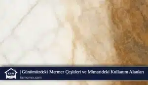Günümüzdeki Mermer Çeşitleri ve Mimarideki Kullanım Alanları