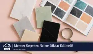 Mermer Seçerken Nelere Dikkat Edilmeli