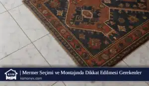 Mermer Seçimi ve Montajında Dikkat Edilmesi Gerekenler