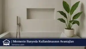 Mermerin Banyoda Kullanılmasının Avantajları