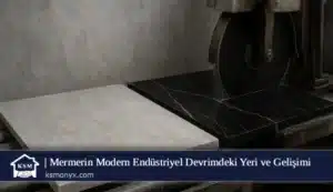 Mermerin Modern Endüstriyel Devrimdeki Yeri ve Gelişimi