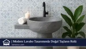Modern Lavabo Tasarımında Doğal Taşların Rolü