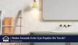 Neden Seramik Evler İçin Popüler Bir Tercih