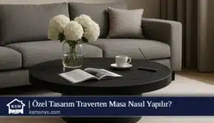 Özel Tasarım Traverten Masa Nasıl Yapılır