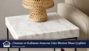 Tasarım ve Kullanım Amacına Göre Mermer Masa Çeşitleri