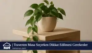 Traverten Masa Seçerken Dikkat Edilmesi Gerekenler