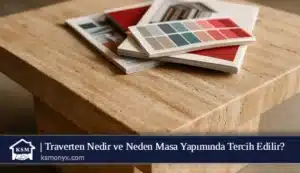 Traverten Nedir ve Neden Masa Yapımında Tercih Edilir