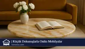 Küçük Dokunuşlarla Oniks Mobilyalar