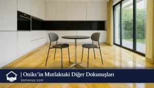 Oniks’in Mutfaktaki Diğer Dokunuşları